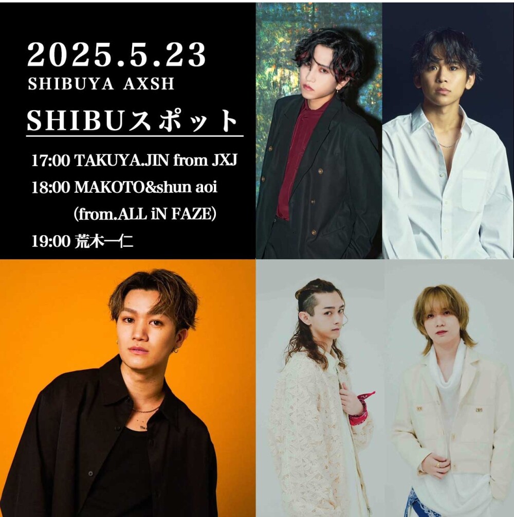 OPEN LIVE（TAKUYA.JIN from JXJ　MAKOTO&shun aoi（from.ALL iN FAZE）　荒木一仁）